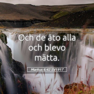 Picture 05 - Markus 6:42 SV1917 - Och de åto alla och blevo - Bible Verse Picture