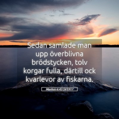 Picture 05 - Markus 6:43 SV1917 - Sedan samlade man upp överblivna brödstycken, - Bible Verse Picture