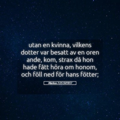 Picture 05 - Markus 7:25 SV1917 - utan en kvinna, vilkens dotter var besatt av en - Bible Verse Picture