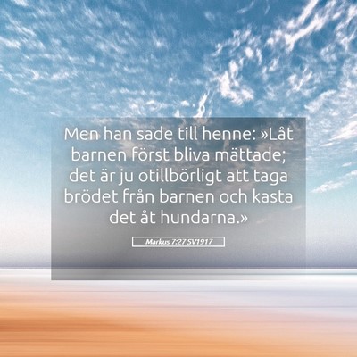 Picture 05 - Markus 7:27 SV1917 - Men han sade till henne: »Låt barnen först - Bible Verse Picture
