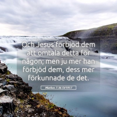 Picture 05 - Markus 7:36 SV1917 - Och Jesus förbjöd dem att omtala detta för - Bible Verse Picture