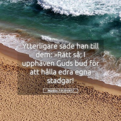 Picture 05 - Markus 7:9 SV1917 - Ytterligare sade han till dem: »Rätt så; I - Bible Verse Picture