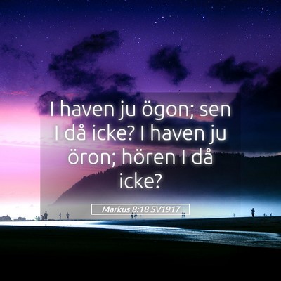 Picture 05 - Markus 8:18 SV1917 - I haven ju ögon; sen I då icke? I haven ju - Bible Verse Picture