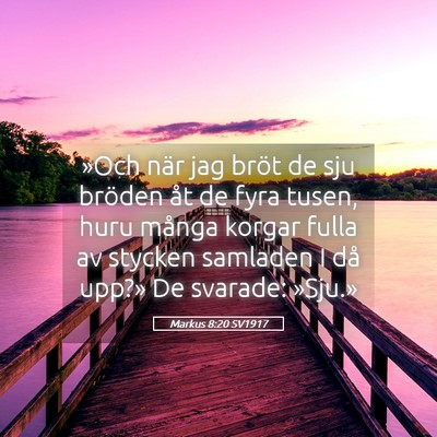 Picture 05 - Markus 8:20 SV1917 - »Och när jag bröt de sju bröden åt de fyra - Bible Verse Picture