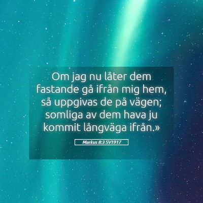 Picture 05 - Markus 8:3 SV1917 - Om jag nu låter dem fastande gå ifrån mig hem, - Bible Verse Picture