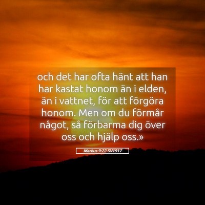 Picture 05 - Markus 9:22 SV1917 - och det har ofta hänt att han har kastat honom - Bible Verse Picture