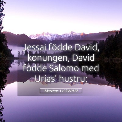 Picture 05 - Matteus 1:6 SV1917 - Jessai födde David, konungen, David födde - Bible Verse Picture