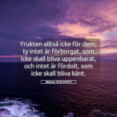 Picture 05 - Matteus 10:26 SV1917 - Frukten alltså icke för dem; ty intet är - Bible Verse Picture