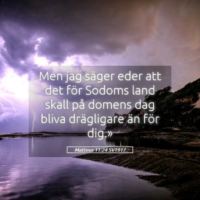 Picture 05 - Matteus 11:24 SV1917 - Men jag säger eder att det för Sodoms land - Bible Verse Picture