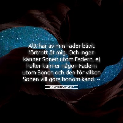 Picture 05 - Matteus 11:27 SV1917 - Allt har av min Fader blivit förtrott åt mig. - Bible Verse Picture