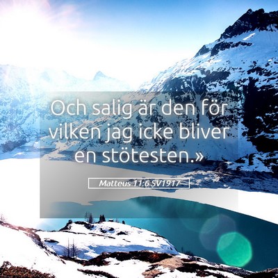 Picture 05 - Matteus 11:6 SV1917 - Och salig är den för vilken jag icke bliver en - Bible Verse Picture
