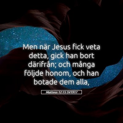 Picture 05 - Matteus 12:15 SV1917 - Men när Jesus fick veta detta, gick han bort - Bible Verse Picture