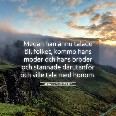 Picture 05 - Matteus 12:46 SV1917 - Medan han ännu talade till folket, kommo hans - Bible Verse Picture