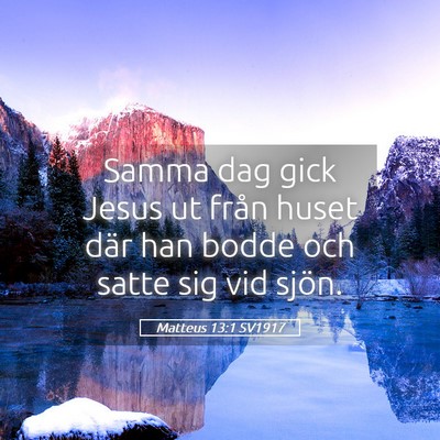 Picture 05 - Matteus 13:1 SV1917 - Samma dag gick Jesus ut från huset där han - Bible Verse Picture