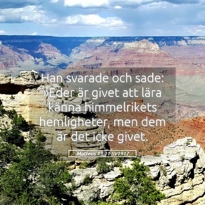 Picture 05 - Matteus 13:11 SV1917 - Han svarade och sade: »Eder är givet att lära - Bible Verse Picture