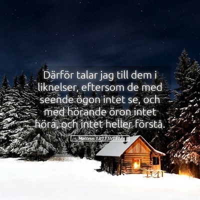 Picture 05 - Matteus 13:13 SV1917 - Därför talar jag till dem i liknelser, eftersom - Bible Verse Picture