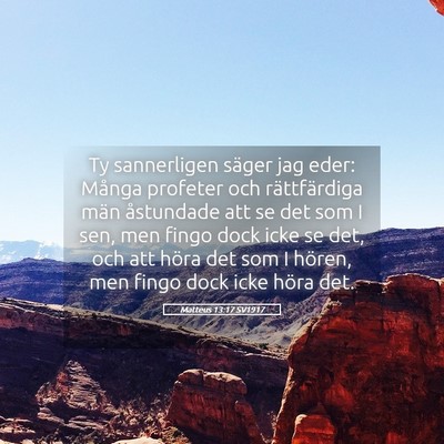 Picture 05 - Matteus 13:17 SV1917 - Ty sannerligen säger jag eder: Många profeter - Bible Verse Picture