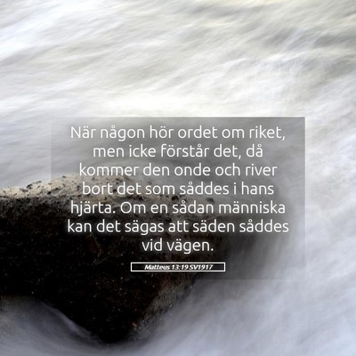 Picture 05 - Matteus 13:19 SV1917 - När någon hör ordet om riket, men icke - Bible Verse Picture