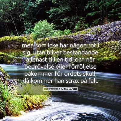 Picture 05 - Matteus 13:21 SV1917 - men som icke har någon rot i sig, utan bliver - Bible Verse Picture