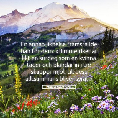 Picture 05 - Matteus 13:33 SV1917 - En annan liknelse framställde han för dem: - Bible Verse Picture