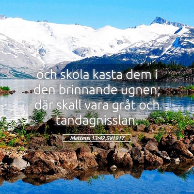 Picture 05 - Matteus 13:42 SV1917 - och skola kasta dem i den brinnande ugnen; där - Bible Verse Picture