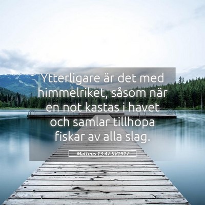 Picture 05 - Matteus 13:47 SV1917 - Ytterligare är det med himmelriket, såsom när - Bible Verse Picture