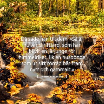 Picture 05 - Matteus 13:52 SV1917 - Då sade han till dem: »Så är nu var - Bible Verse Picture