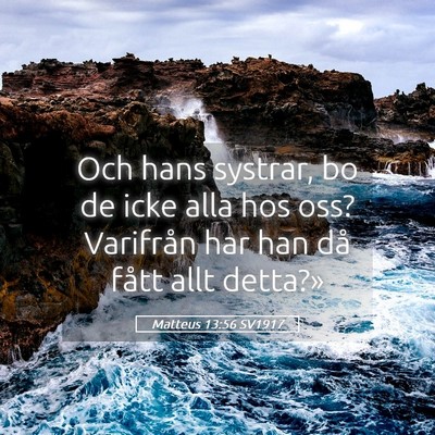 Picture 05 - Matteus 13:56 SV1917 - Och hans systrar, bo de icke alla hos oss? - Bible Verse Picture