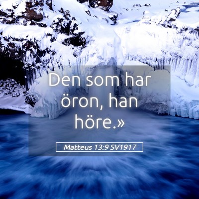 Picture 05 - Matteus 13:9 SV1917 - Den som har öron, han - Bible Verse Picture