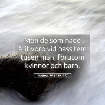 Picture 05 - Matteus 14:21 SV1917 - Men de som hade ätit voro vid pass fem tusen - Bible Verse Picture