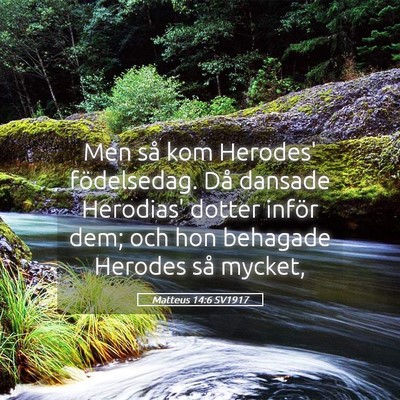 Picture 05 - Matteus 14:6 SV1917 - Men så kom Herodes' födelsedag. Då dansade - Bible Verse Picture