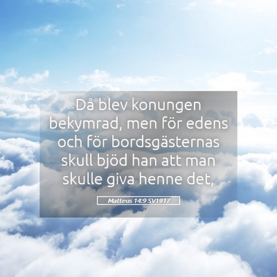 Picture 05 - Matteus 14:9 SV1917 - Då blev konungen bekymrad, men för edens och - Bible Verse Picture