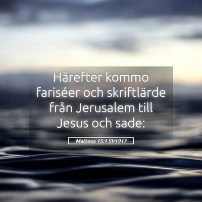 Picture 05 - Matteus 15:1 SV1917 - Härefter kommo fariséer och skriftlärde från - Bible Verse Picture