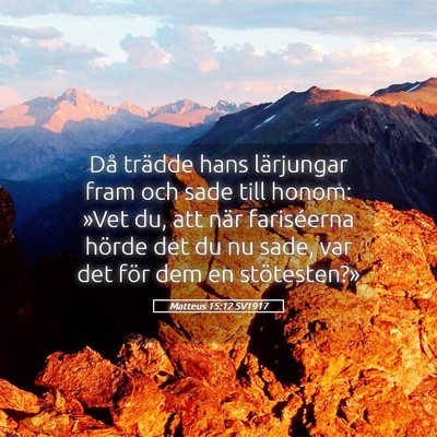 Picture 05 - Matteus 15:12 SV1917 - Då trädde hans lärjungar fram och sade till - Bible Verse Picture