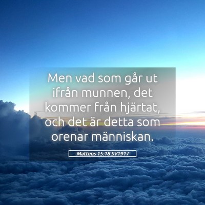 Picture 05 - Matteus 15:18 SV1917 - Men vad som går ut ifrån munnen, det kommer - Bible Verse Picture