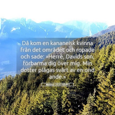Picture 05 - Matteus 15:22 SV1917 - Då kom en kananeisk kvinna från det området - Bible Verse Picture