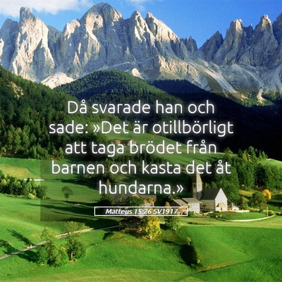 Picture 05 - Matteus 15:26 SV1917 - Då svarade han och sade: »Det är otillbörligt - Bible Verse Picture