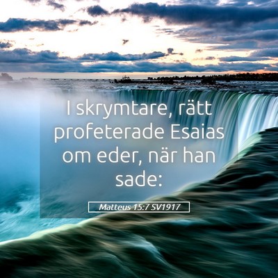 Picture 05 - Matteus 15:7 SV1917 - I skrymtare, rätt profeterade Esaias om eder, - Bible Verse Picture