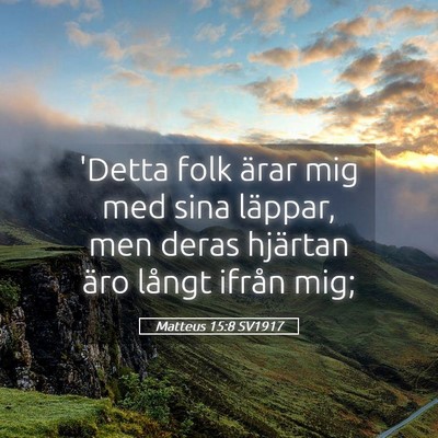 Picture 05 - Matteus 15:8 SV1917 - 'Detta folk ärar mig med sina läppar, men deras - Bible Verse Picture