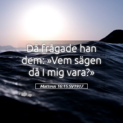 Picture 05 - Matteus 16:15 SV1917 - Då frågade han dem: »Vem sägen då I mig - Bible Verse Picture