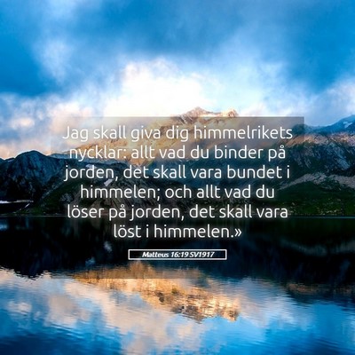 Picture 05 - Matteus 16:19 SV1917 - Jag skall giva dig himmelrikets nycklar: allt vad - Bible Verse Picture