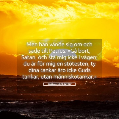 Picture 05 - Matteus 16:23 SV1917 - Men han vände sig om och sade till Petrus: »Gå - Bible Verse Picture