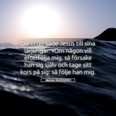 Picture 05 - Matteus 16:24 SV1917 - Därefter sade Jesus till sina lärjungar: »Om - Bible Verse Picture