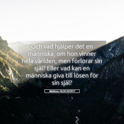 Picture 05 - Matteus 16:26 SV1917 - Och vad hjälper det en människa, om hon vinner - Bible Verse Picture