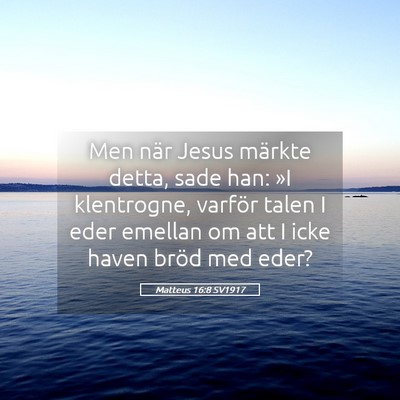 Picture 05 - Matteus 16:8 SV1917 - Men när Jesus märkte detta, sade han: »I - Bible Verse Picture