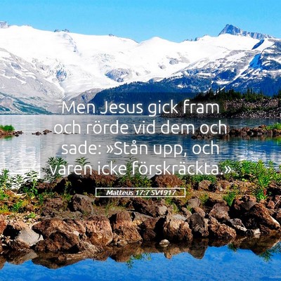 Picture 05 - Matteus 17:7 SV1917 - Men Jesus gick fram och rörde vid dem och sade: - Bible Verse Picture
