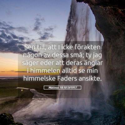 Picture 05 - Matteus 18:10 SV1917 - Sen till, att I icke förakten någon av dessa - Bible Verse Picture