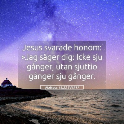 Picture 05 - Matteus 18:22 SV1917 - Jesus svarade honom: »Jag säger dig: Icke sju - Bible Verse Picture
