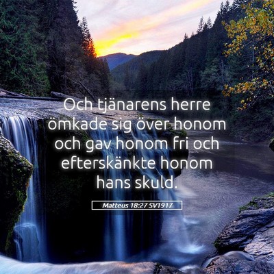Picture 05 - Matteus 18:27 SV1917 - Och tjänarens herre ömkade sig över honom och - Bible Verse Picture
