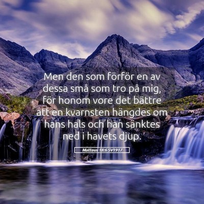 Picture 05 - Matteus 18:6 SV1917 - Men den som förför en av dessa små som tro på - Bible Verse Picture